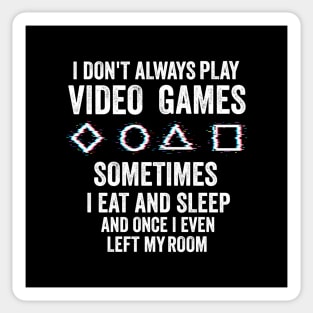 i don't Always Play Video Games Funny Gamer Gift Teens Sticker